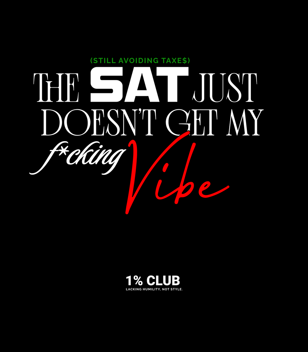 The SAT doesn't get my f*cking vibe